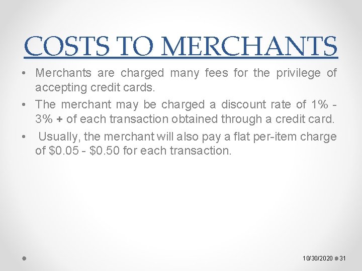 COSTS TO MERCHANTS • Merchants are charged many fees for the privilege of accepting