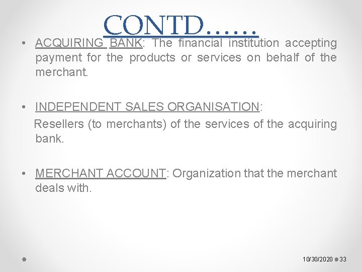  • CONTD…… ACQUIRING BANK: The financial institution accepting payment for the products or