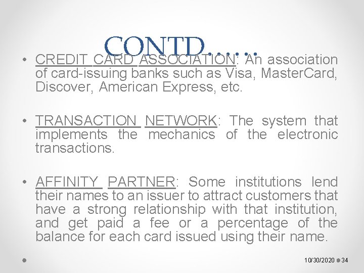  • CONTD…… CREDIT CARD ASSOCIATION: An association of card-issuing banks such as Visa,