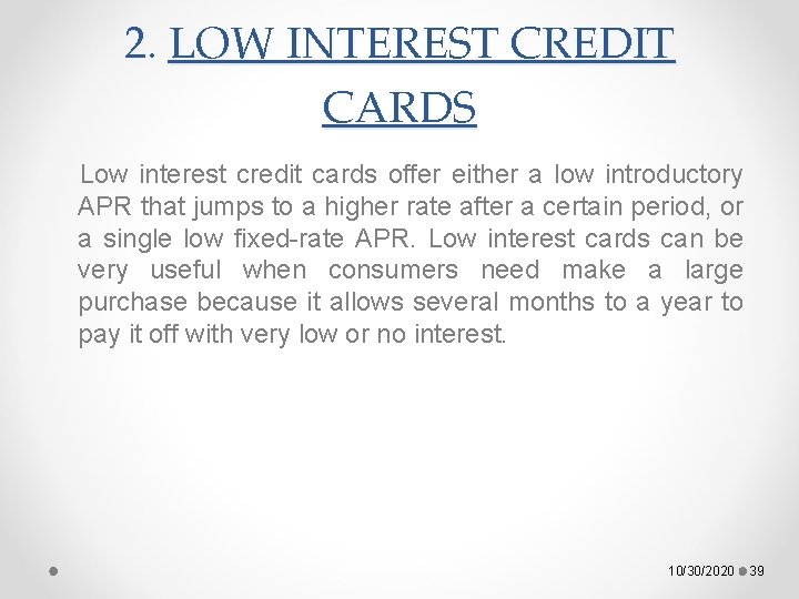 2. LOW INTEREST CREDIT CARDS Low interest credit cards offer either a low introductory