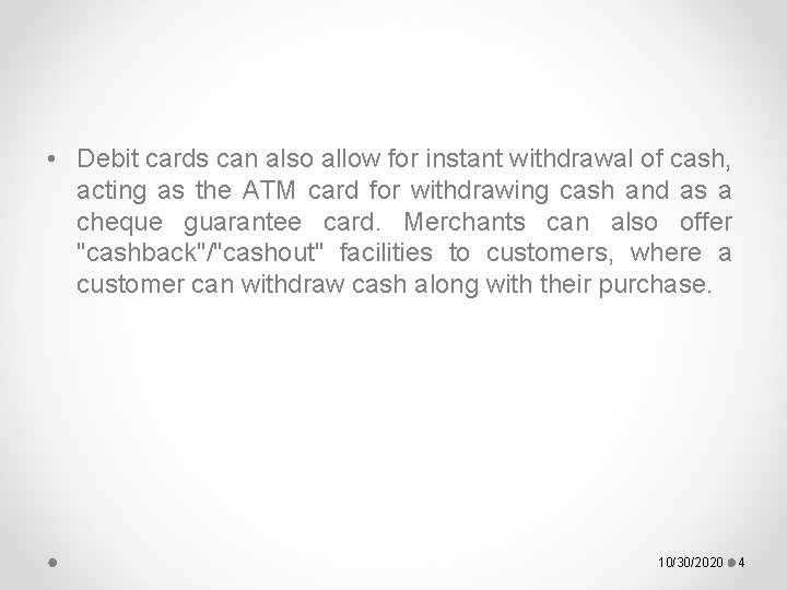  • Debit cards can also allow for instant withdrawal of cash, acting as