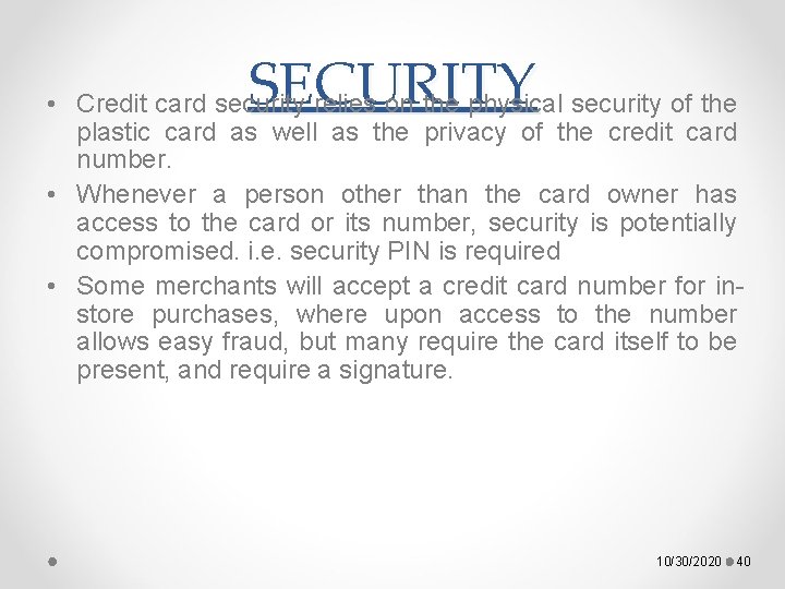 SECURITY • Credit card security relies on the physical security of the plastic card