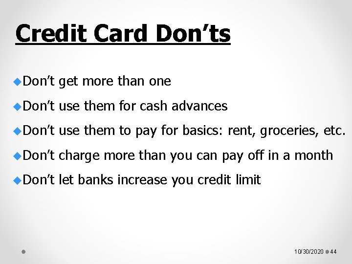 Credit Card Don’ts u. Don’t get more than one u. Don’t use them for