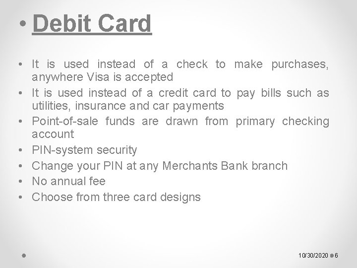  • Debit Card • It is used instead of a check to make