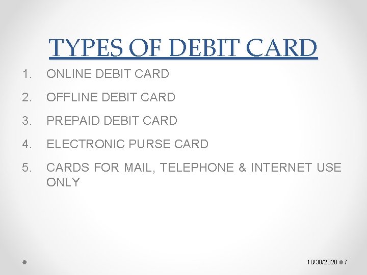 TYPES OF DEBIT CARD 1. ONLINE DEBIT CARD 2. OFFLINE DEBIT CARD 3. PREPAID