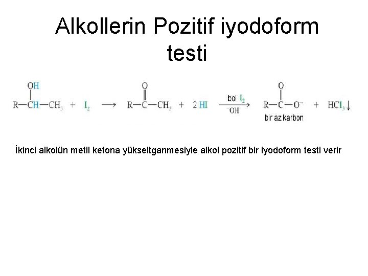 Alkollerin Pozitif iyodoform testi İkinci alkolün metil ketona yükseltganmesiyle alkol pozitif bir iyodoform testi