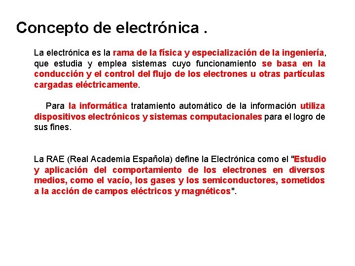 Concepto de electrónica. La electrónica es la rama de la física y especialización de