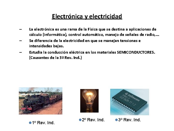 Electrónica y electricidad – – – La electrónica es una rama de la Física