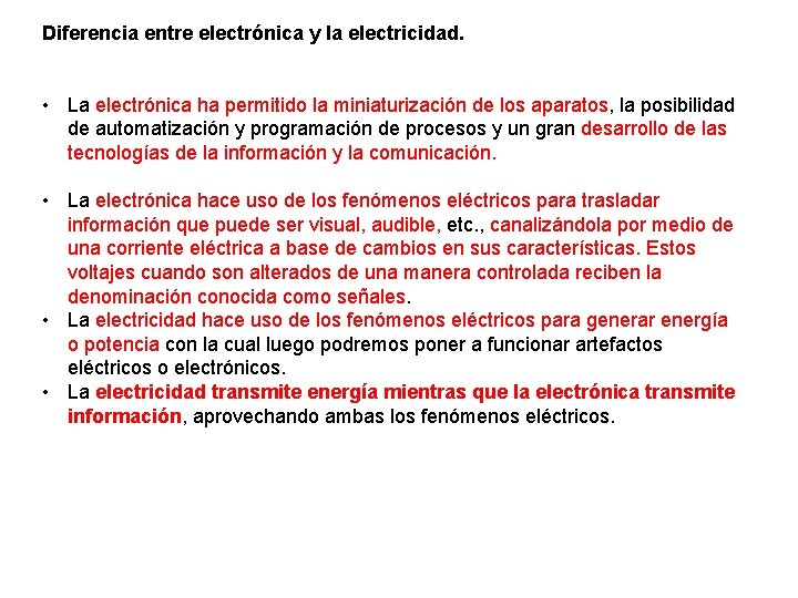 Diferencia entre electrónica y la electricidad. • La electrónica ha permitido la miniaturización de