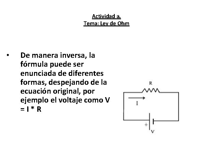 Actividad a. Tema: Ley de Ohm • De manera inversa, la fórmula puede ser