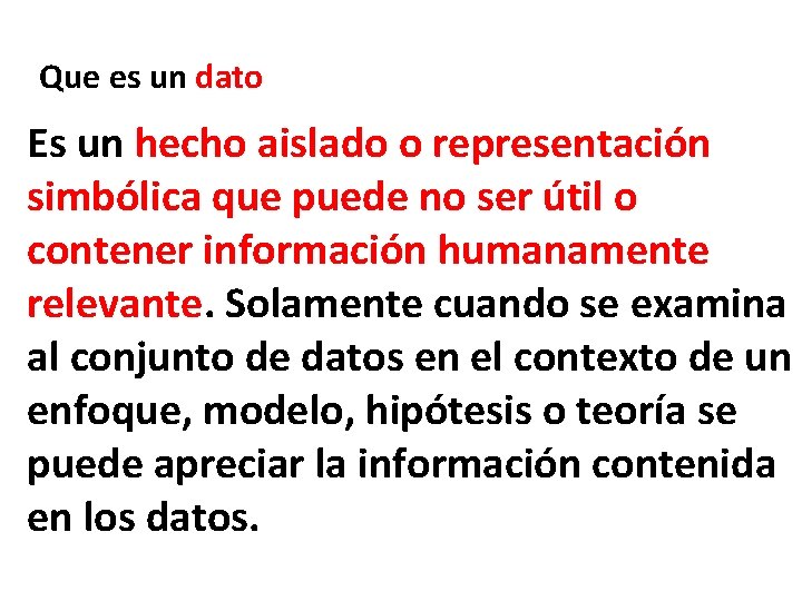 Que es un dato Es un hecho aislado o representación simbólica que puede no