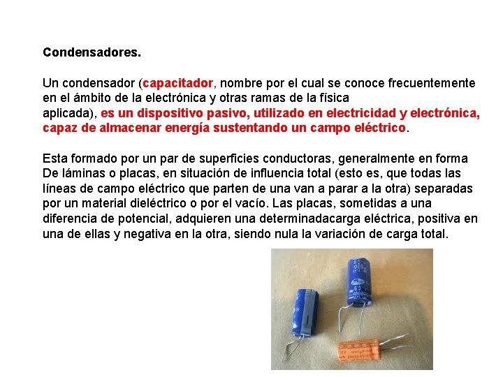 Condensadores. Un condensador (capacitador, nombre por el cual se conoce frecuentemente en el ámbito
