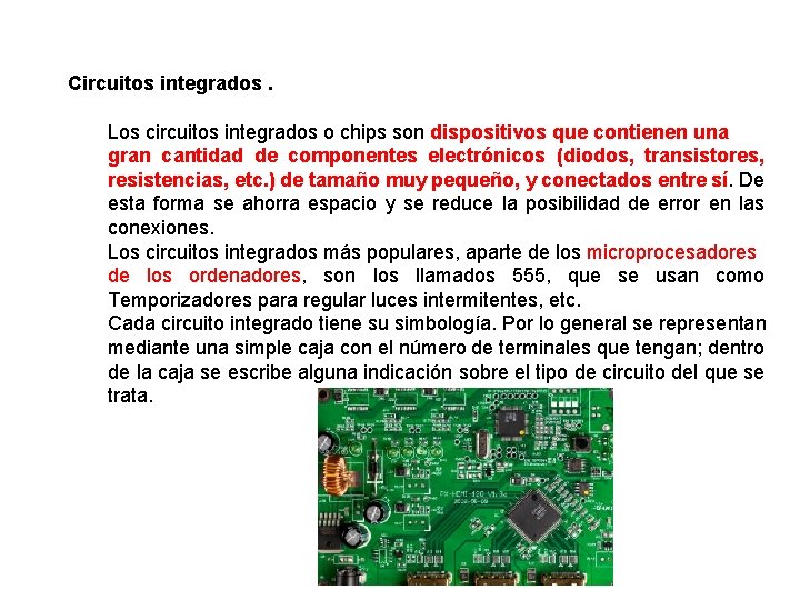 Circuitos integrados. Los circuitos integrados o chips son dispositivos que contienen una gran cantidad
