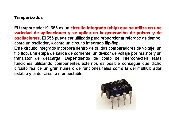 Temporizador. El temporizador IC 555 es un circuito integrado (chip) que se utiliza en