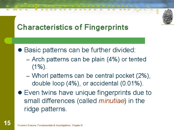 Characteristics of Fingerprints l Basic patterns can be further divided: – Arch patterns can