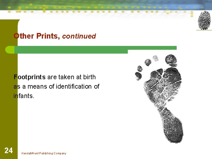 Other Prints, continued Footprints are taken at birth as a means of identification of