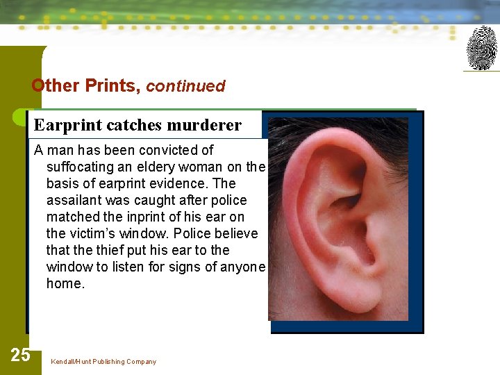 Other Prints, continued Earprint catches murderer A man has been convicted of suffocating an