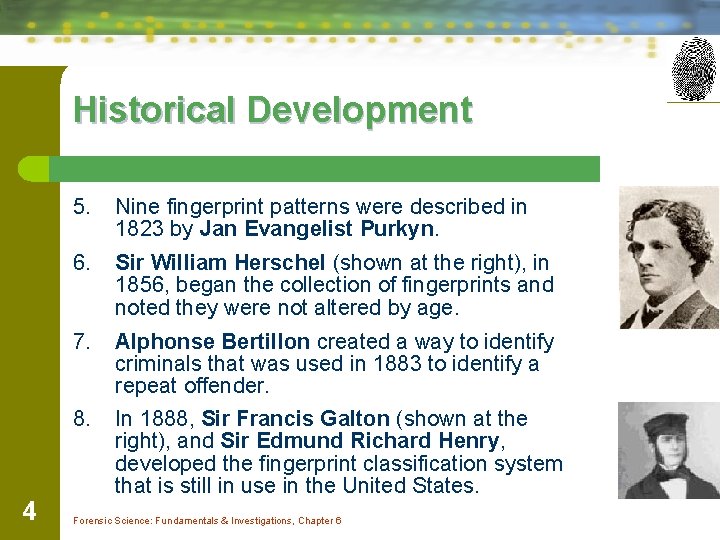 Historical Development 5. Nine fingerprint patterns were described in 1823 by Jan Evangelist Purkyn.