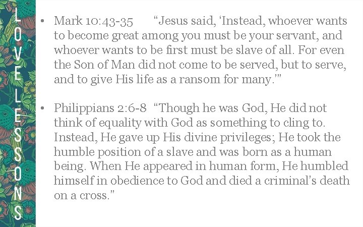  • Mark 10: 43 -35 “Jesus said, ‘Instead, whoever wants to become great