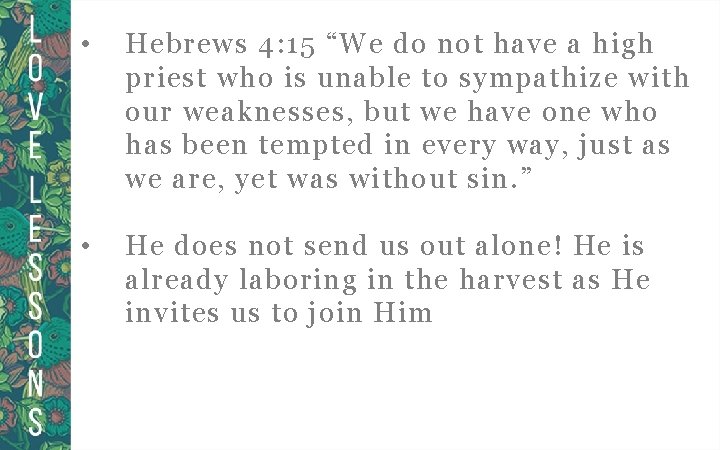  • Hebrews 4: 15 “We do not have a high priest who is