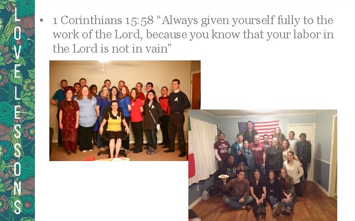  • 1 Corinthians 15: 58 “Always given yourself fully to the work of