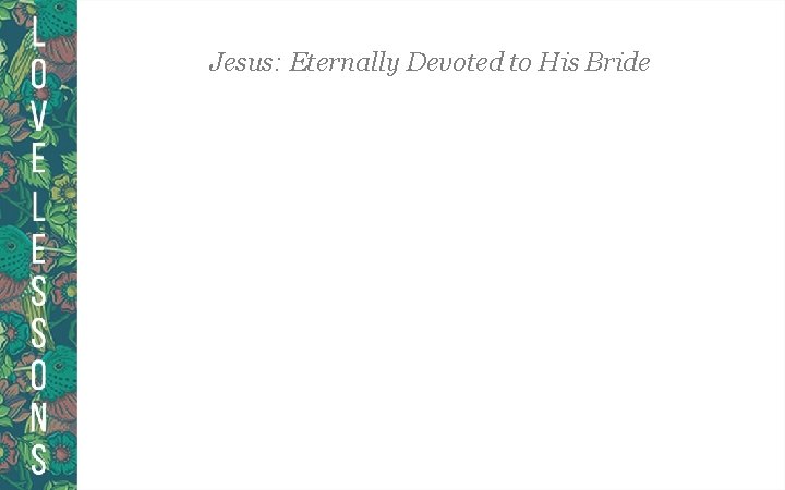 Jesus: Eternally Devoted to His Bride 