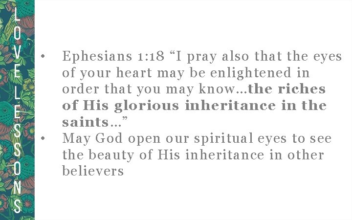  • • Ephesians 1: 18 “I pray also that the eyes of your