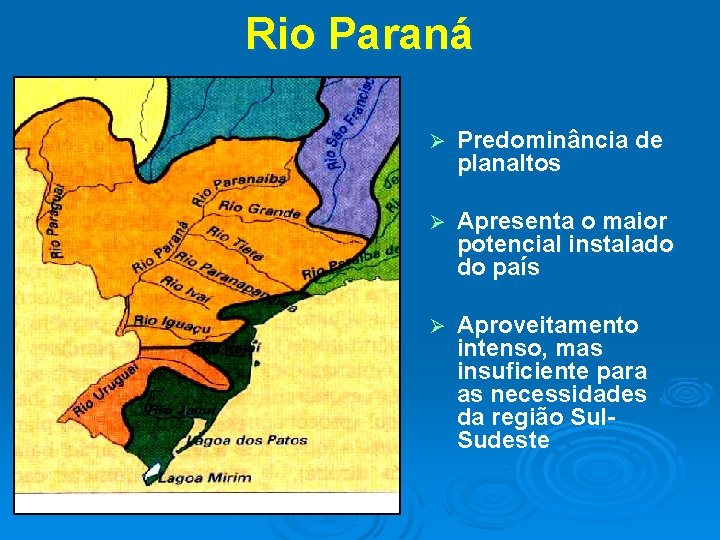 Rio Paraná Ø Predominância de planaltos Ø Apresenta o maior potencial instalado do país