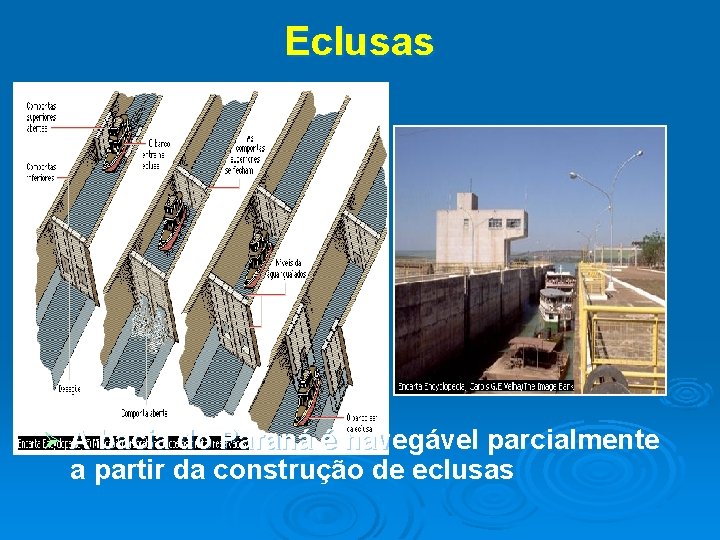 Eclusas Ø A bacia do Paraná é navegável parcialmente a partir da construção de