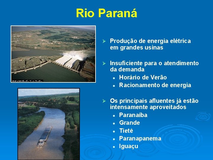 Rio Paraná Ø Produção de energia elétrica em grandes usinas Ø Insuficiente para o