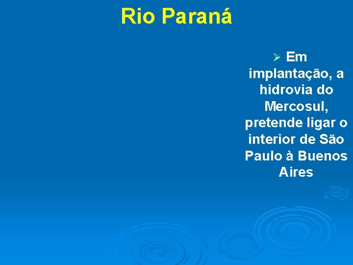 Rio Paraná Em implantação, a hidrovia do Mercosul, pretende ligar o interior de São