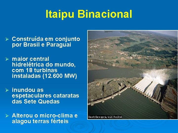 Itaipu Binacional Ø Construída em conjunto por Brasil e Paraguai Ø maior central hidrelétrica