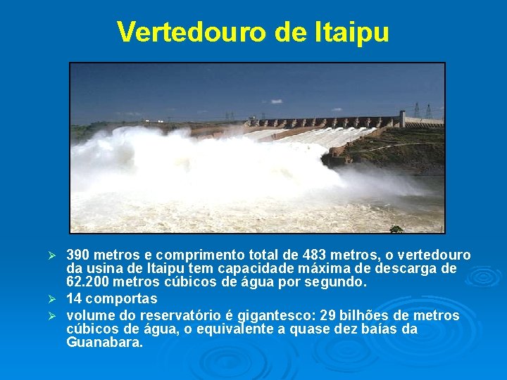 Vertedouro de Itaipu 390 metros e comprimento total de 483 metros, o vertedouro da