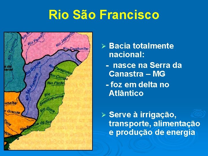 Rio São Francisco Bacia totalmente nacional: - nasce na Serra da Canastra – MG