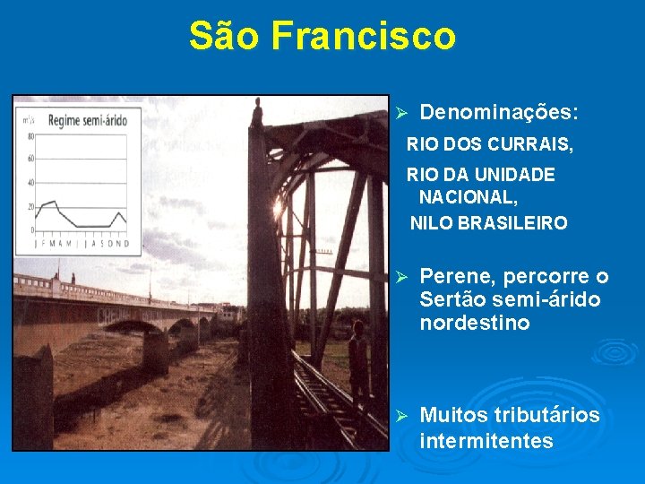 São Francisco Ø Denominações: RIO DOS CURRAIS, RIO DA UNIDADE NACIONAL, NILO BRASILEIRO Ø