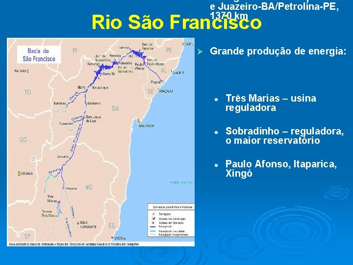 Ø Navegável entre Pirapora-MG e Juazeiro-BA/Petrolina-PE, 1370 km Rio São Francisco Ø Grande produção