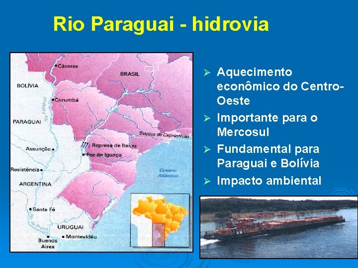 Rio Paraguai - hidrovia Ø Ø Aquecimento econômico do Centro. Oeste Importante para o