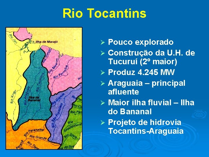 Rio Tocantins Pouco explorado Ø Construção da U. H. de Tucuruí (2º maior) Ø