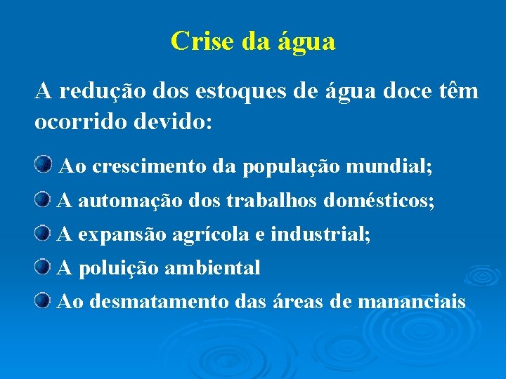 Crise da água A redução dos estoques de água doce têm ocorrido devido: Ao