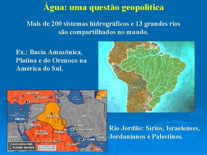 Água: uma questão geopolítica Mais de 200 sistemas hidrográficos e 13 grandes rios são