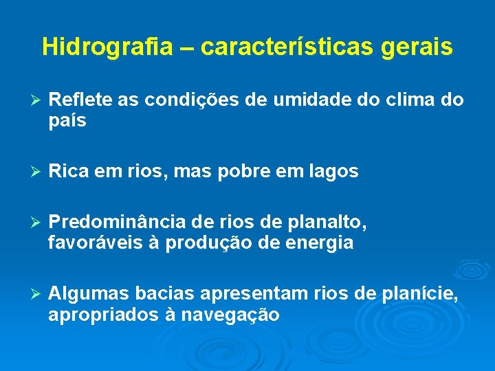 Hidrografia – características gerais Ø Reflete as condições de umidade do clima do país