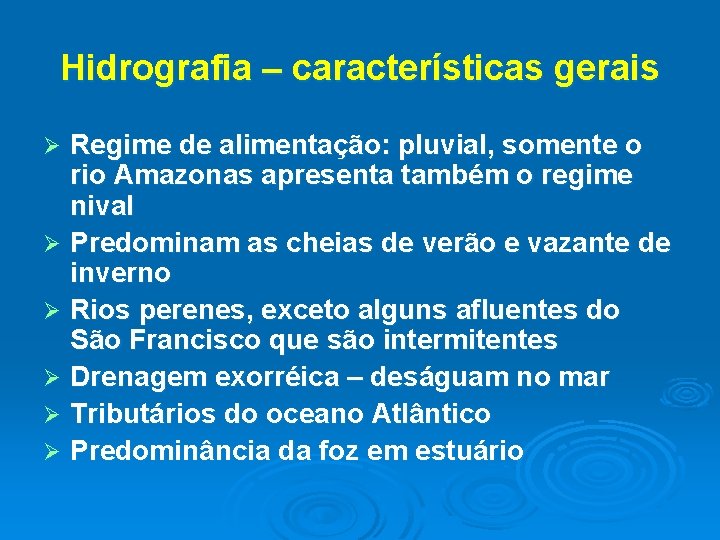 Hidrografia – características gerais Regime de alimentação: pluvial, somente o rio Amazonas apresenta também