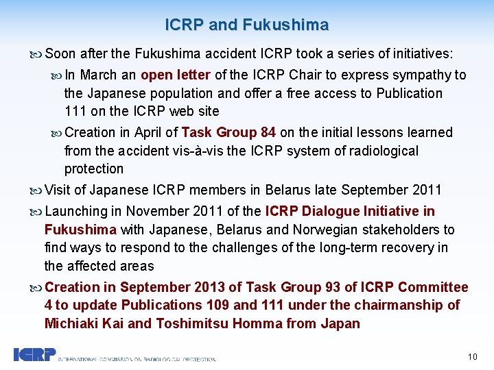ICRP and Fukushima Soon after the Fukushima accident ICRP took a series of initiatives: