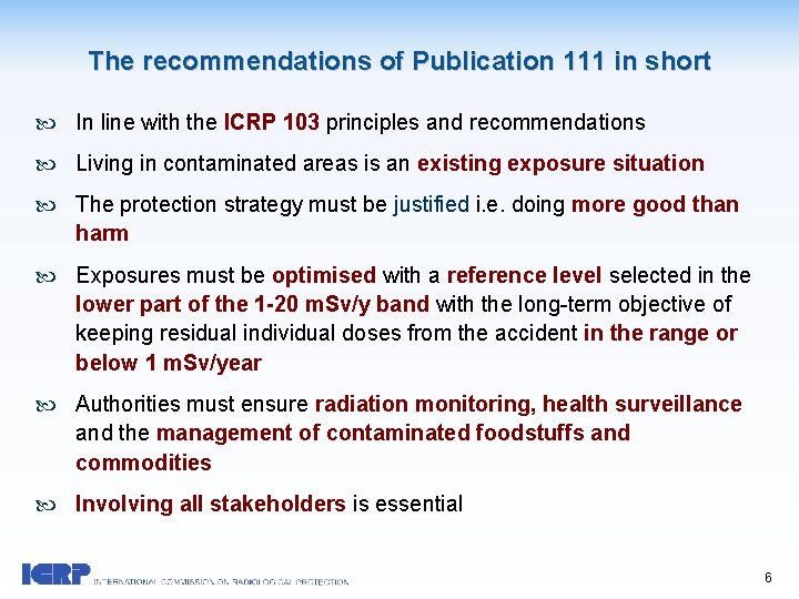 The recommendations of Publication 111 in short In line with the ICRP 103 principles