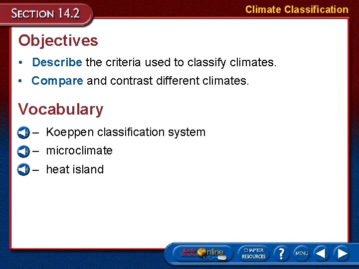 Climate Classification Objectives • Describe the criteria used to classify climates. • Compare and