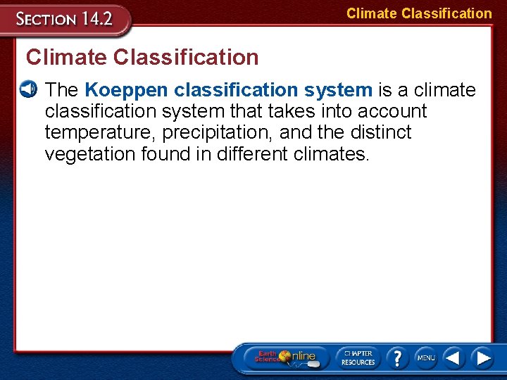 Climate Classification • The Koeppen classification system is a climate classification system that takes