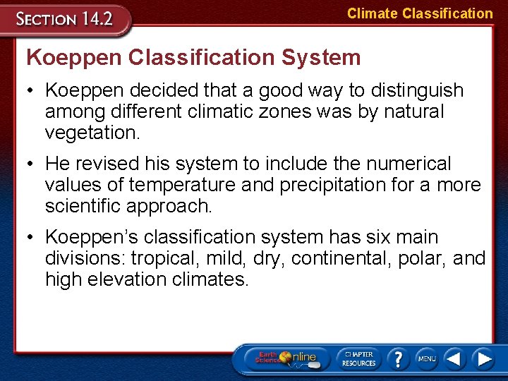Climate Classification Koeppen Classification System • Koeppen decided that a good way to distinguish