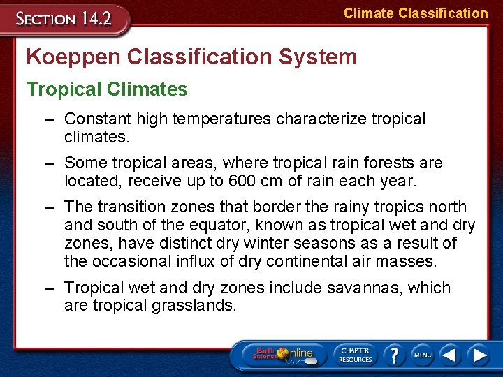 Climate Classification Koeppen Classification System Tropical Climates – Constant high temperatures characterize tropical climates.