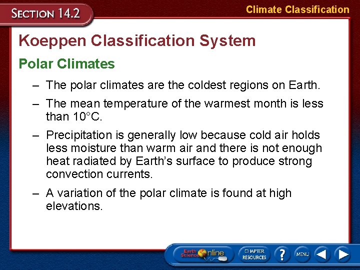 Climate Classification Koeppen Classification System Polar Climates – The polar climates are the coldest