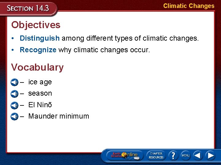 Climatic Changes Objectives • Distinguish among different types of climatic changes. • Recognize why